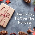 How to Stay Fit Over The Holidays